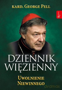 Dziennik Więzienny (Tom III) Uwolnienie Niewinnego - George Pell kard. [KSIĄŻKA]