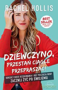 Dziewczyno, przestań ciągle przepraszać! - Rachel Hollis [KSIĄŻKA]