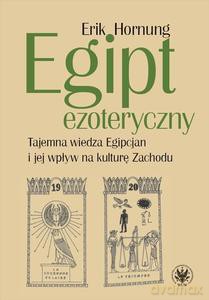 Egipt ezoteryczny. Tajemna wiedza Egipcjan i jej wpływ na kulturę Zachodu - Erik Hornung [KSIĄŻKA]