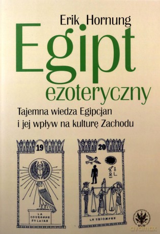 Egipt ezoteryczny. Tajemna wiedza Egipcjan i jej wpływ na kulturę Zachodu - Erik Hornung [KSIĄŻKA]