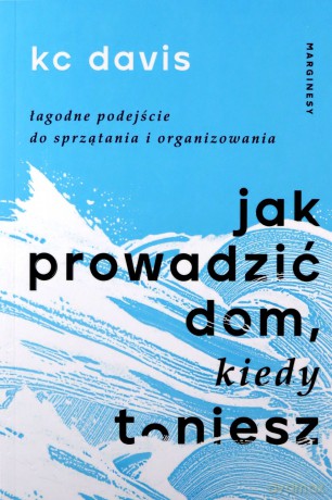 Jak prowadzić dom, kiedy toniesz - KC Davis [KSIĄŻKA]