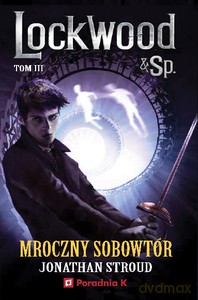 Lockwood i spółka (Tom 3) Mroczny sobowtór - Jonathan Stroud [KSIĄŻKA]