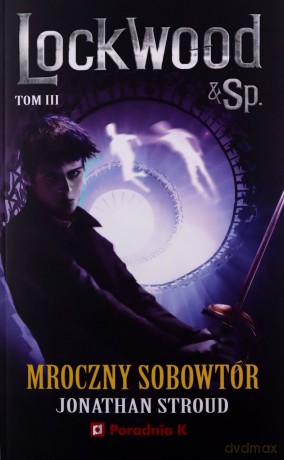 Lockwood i spółka (Tom 3) Mroczny sobowtór - Jonathan Stroud [KSIĄŻKA]
