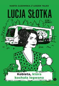 Lucja Słotka. Kobieta, która kochała legwana - Marta Guzowska, Leszek Talko [KSIĄŻKA]