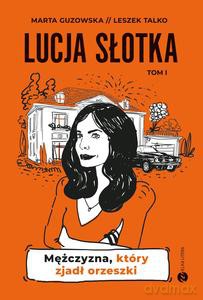Lucja Słotka. Mężczyzna, który zjadł orzeszki - Marta Guzowska, Leszek Talko [KSIĄŻKA]