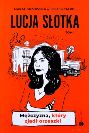 Lucja Słotka. Mężczyzna, który zjadł orzeszki - Marta Guzowska, Leszek Talko [KSIĄŻKA]