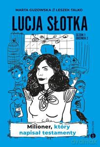 Lucja Słotka. Milioner, który napisał testamenty - Marta Guzowska, Leszek Talko [KSIĄŻKA]