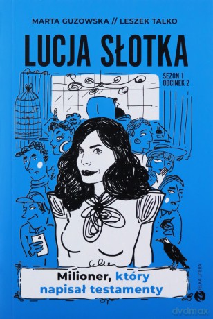 Lucja Słotka. Milioner, który napisał testamenty - Marta Guzowska, Leszek Talko [KSIĄŻKA]