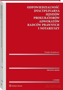 Odpowiedzialność dyscyplinarna sędziów, prokuratorów, adwokatów, radców prawnych i notariuszy - Wiesław Kozielewicz [KSIĄŻKA]