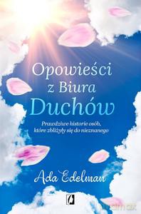 Opowieści z Biura Duchów. Prawdziwe historie osób, które zbliżyły się do nieznanego - Ada Edelman [KSIĄŻKA]