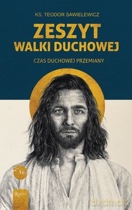Zeszyt Walki duchowej, Czas Duchowej Przemiany - ks. Teodor Sawielewicz [KSIĄŻKA]