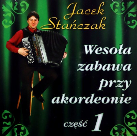 Jacek Stańczak: Wesoła zabawa Przy Akordeonie vol. 1 [CD]