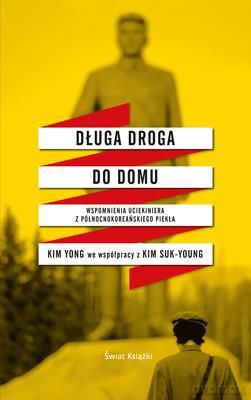 Długa Droga Do Domu Wspomienia Ocaleńca Z Północnokoreańskiego Piekła - Kim Yong, Kim Suk-Young [KSIĄŻKA]
