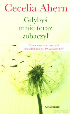 Gdybyś Mnie Teraz Zobaczył - Cecelia Ahern [KSIĄŻKA]