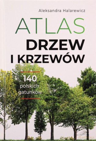 Atlas drzew i krzewów - Aleksandra Halarewicz [KSIĄŻKA]