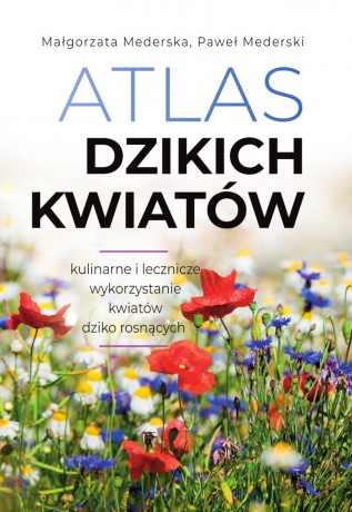 Atlas dzikich kwiatów - Małgorzata Mederska, Paweł Mederski [KSIĄŻKA]