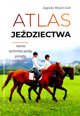 Atlas jeździectwa - Jagoda Bojarczuk [KSIĄŻKA]