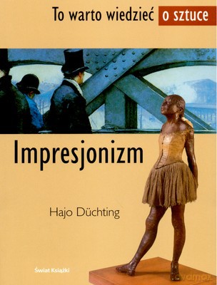 Impresjonizm To Warto Wiedzieć O Sztuce - Hajo Duchting [KSIĄŻKA]