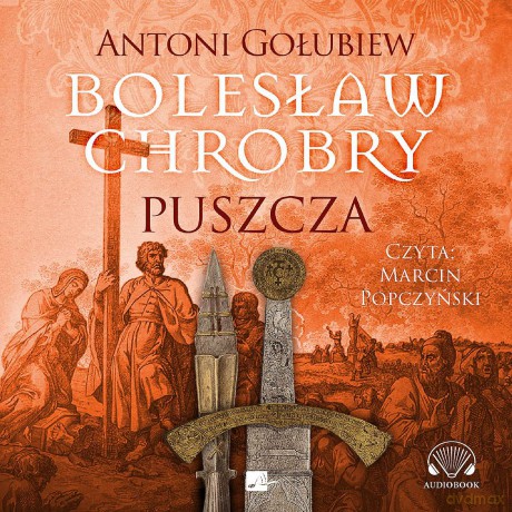 Bolesław Chrobry. Puszcza - Antni Gołubiew [AUDIOBOOK]