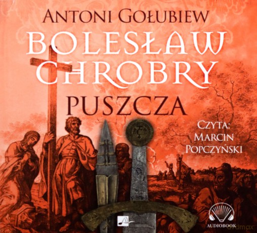 Bolesław Chrobry. Puszcza - Antni Gołubiew [AUDIOBOOK]