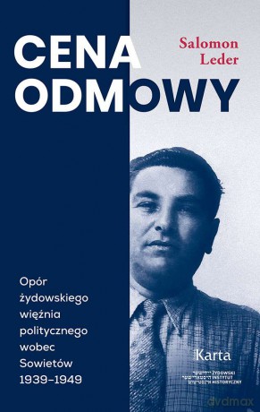 Cena odmowy. Opór żydowskiego więźnia politycznego wobec Sowietów 1939-1949 - Salomon Leder [KSIĄŻKA]