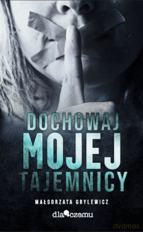 Dochowaj mojej tajemnicy - Małgorzata Grylewicz [KSIĄŻKA]