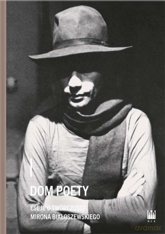 Dom poety. Eseje o twórczości Mirona Białoszewskiego [KSIĄŻKA]