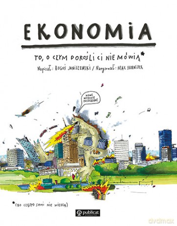 Ekonomia. To, o czym dorośli Ci nie mówią - Boguś Janiszewski, Max Skorwider [KSIĄŻKA]