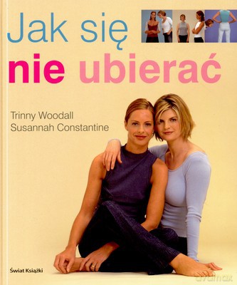 Jak Się Nie Ubierać - Trinny Woodall, Susannah Constantine [KSIĄŻKA]