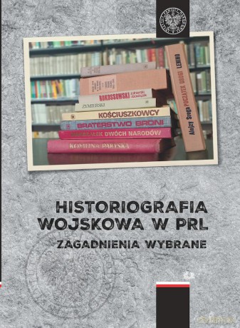 Historiografia wojskowa w PRL [KSIĄŻKA]