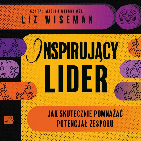 Inspirujący lider. Jak skutecznie pomnażać potencjał zespołu - Liz Wiseman [AUDIOBOOK]