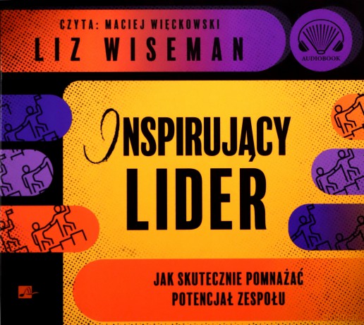 Inspirujący lider. Jak skutecznie pomnażać potencjał zespołu - Liz Wiseman [AUDIOBOOK]