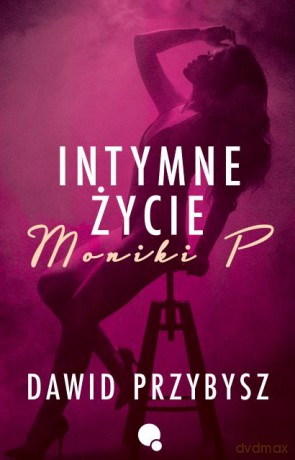 Intymne życie Moniki P. - Dawid Przybysz [KSIĄŻKA]
