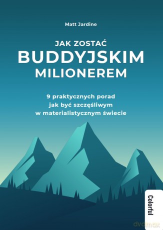 Jak zostać buddyjskim milionerem. 9 praktycznych porad jak być szczęśliwym w materialistycznym świecie - Matt Jardine [KSIĄŻKA]
