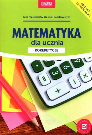 Matematyka dla ucznia. Korepetycje - Konstantynowicz Adam [KSIĄŻKA]