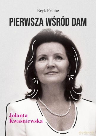 Pierwsza wśród dam. Jolanta Kwaśniewska - Eryk Priebe [KSIĄŻKA]
