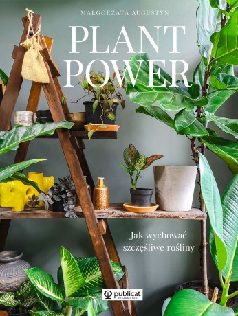 Plant power. Jak wychować szczęśliwe rośliny - Małgorzata Augustyn [KSIĄŻKA]