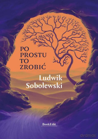 Po prostu to zrobić - Ludwik Sobolewski [KSIĄŻKA]