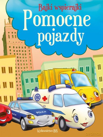 Pomocne pojazdy. Bajki wspierajki [KSIĄŻKA]