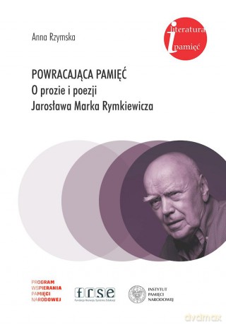 Powracająca pamięć. O prozie i poezji Jarosława Marka Rymkiewicza - Anna Rzymska [KSIĄŻKA]