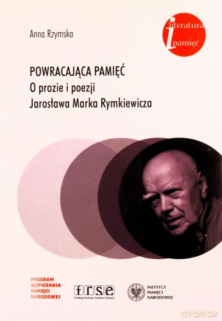 Powracająca pamięć. O prozie i poezji Jarosława Marka Rymkiewicza - Anna Rzymska [KSIĄŻKA]