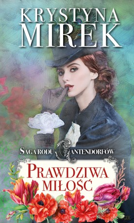 Prawdziwa miłość. Saga rodu Cantendorfów (Tom 3) - Krystyna Mirek [KSIĄŻKA]