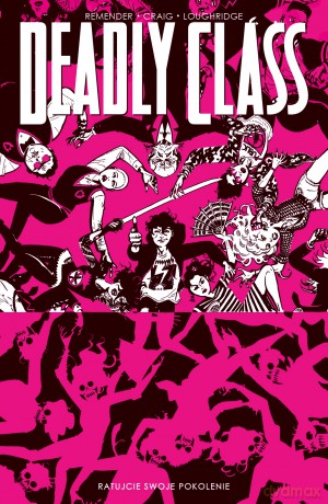 Ratujcie swoje pokolenie. Deadly Class (Tom 10) - Rick Remender, Wes Craig [KOMIKS]