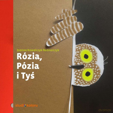Rózia, Pózia i Tyś - Joanna Kowalczyk Bednarczyk [KSIĄŻKA]