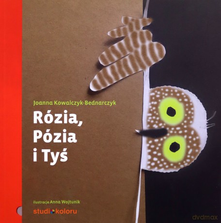 Rózia, Pózia i Tyś - Joanna Kowalczyk Bednarczyk [KSIĄŻKA]
