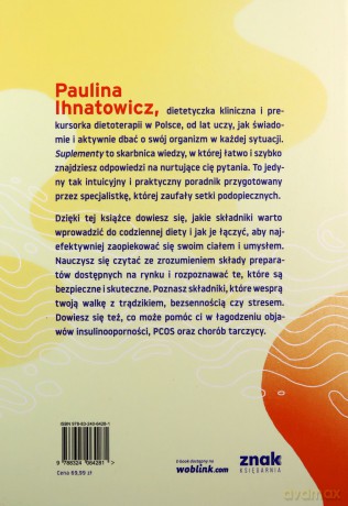 Suplementy. Wszystko, co musisz wiedzieć, aby bezpiecznie i skutecznie wspierać swój organizm - Paulina Ihnatowicz [KSIĄŻKA]