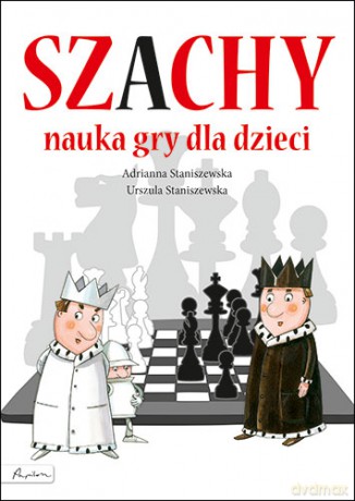 Szachy. Nauka gry dla dzieci - Adrianna Staniszewska, Urszula Staniszewska [KSIĄŻKA]
