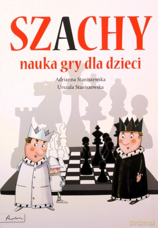 Szachy. Nauka gry dla dzieci - Adrianna Staniszewska, Urszula Staniszewska [KSIĄŻKA]