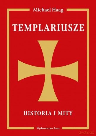 Templariusze. Historia i mity - Michael Haag [KSIĄŻKA]