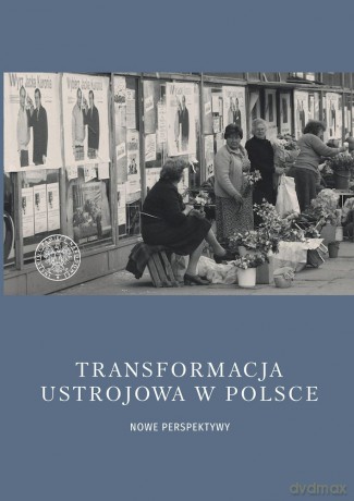 Transformacja ustrojowa w Polsce. Nowe perspektywy [KSIĄŻKA]
